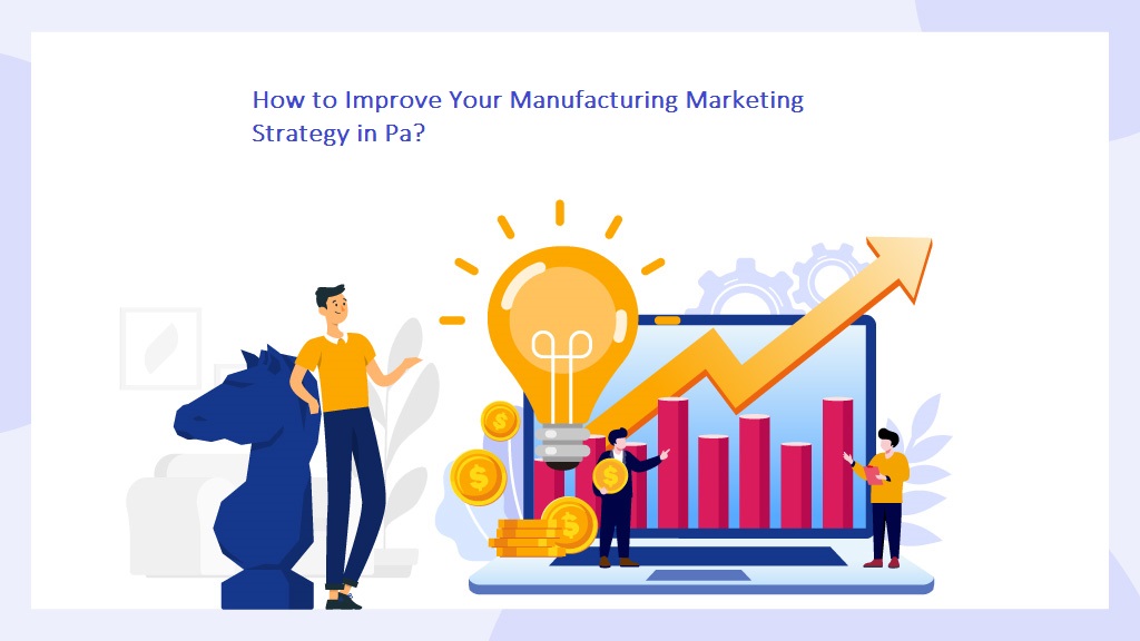 How to Improve Your Manufacturing Marketing Strategy in Pa